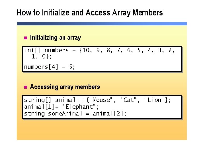 How to Initialize and Access Array Members n Initializing an array int[] numbers =