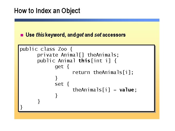 How to Index an Object n Use this keyword, and get and set accessors How to Index an Object n Use this keyword, and get and set accessors