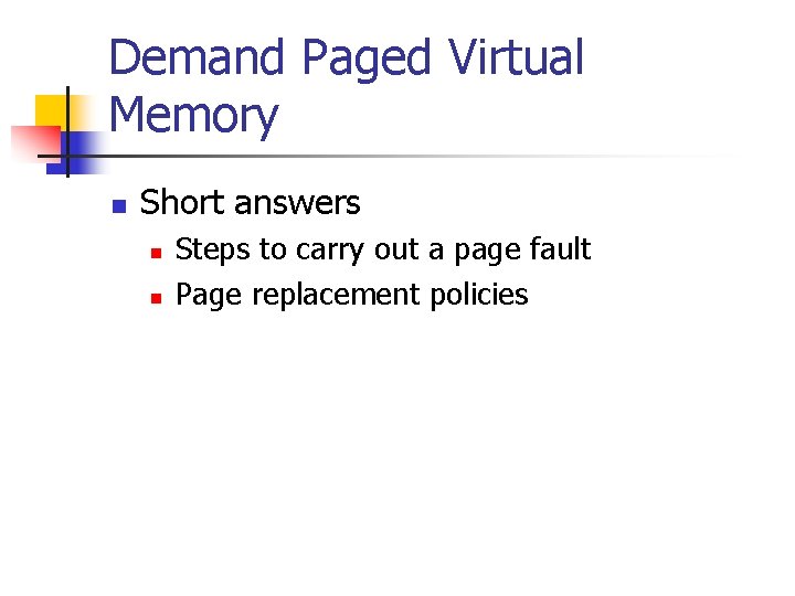 Demand Paged Virtual Memory n Short answers n n Steps to carry out a