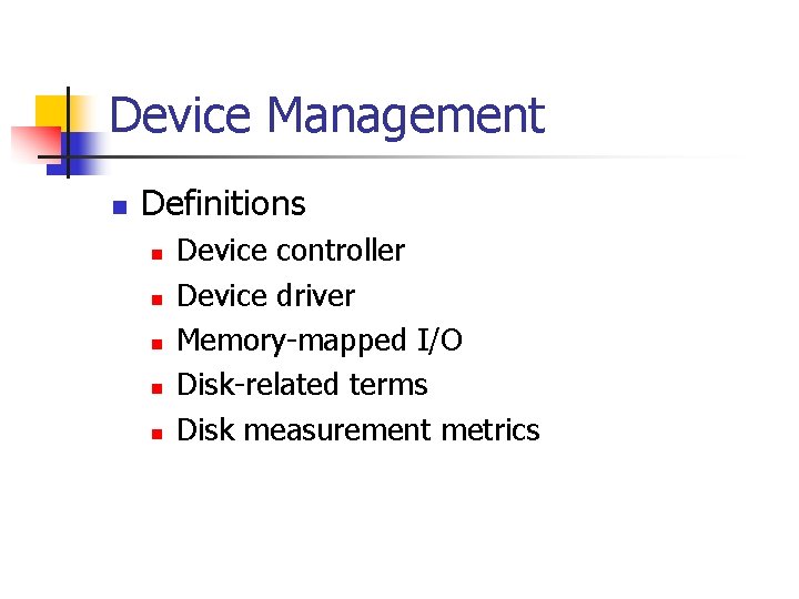 Device Management n Definitions n n n Device controller Device driver Memory-mapped I/O Disk-related