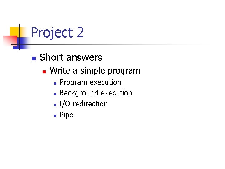 Project 2 n Short answers n Write a simple program n n Program execution