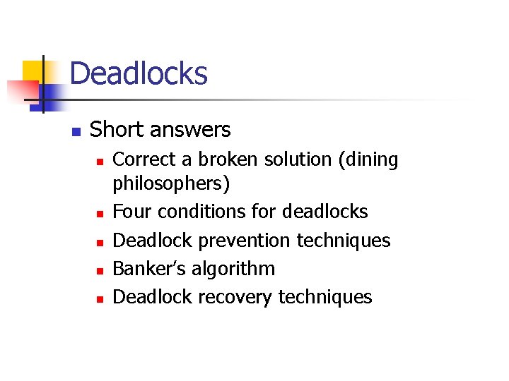 Deadlocks n Short answers n n n Correct a broken solution (dining philosophers) Four