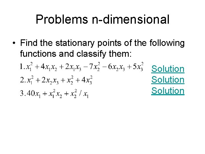 Problems n-dimensional • Find the stationary points of the following functions and classify them:
