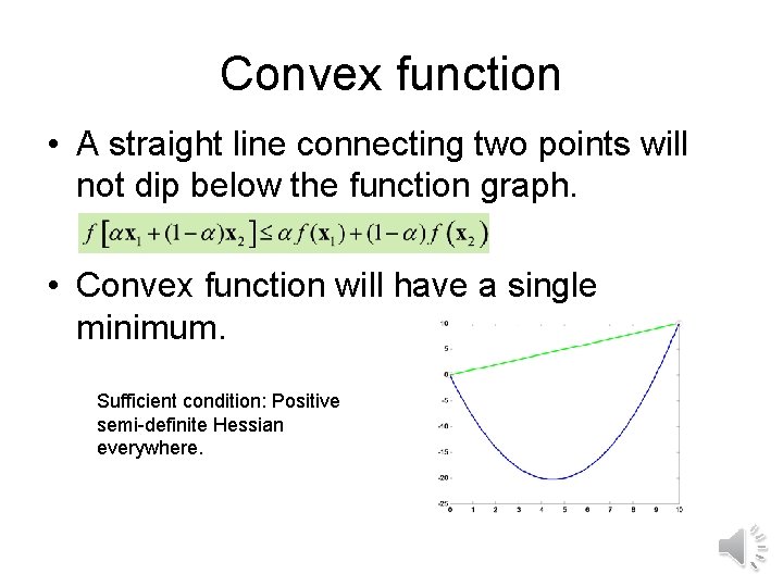 Convex function • A straight line connecting two points will not dip below the