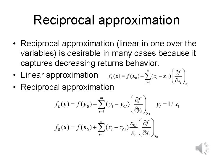 Reciprocal approximation • Reciprocal approximation (linear in one over the variables) is desirable in