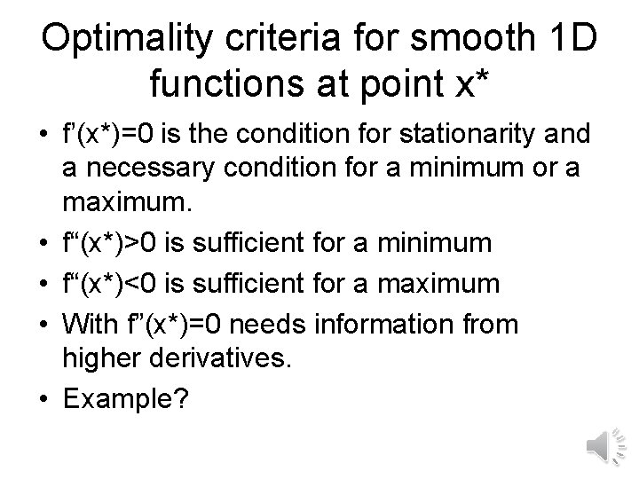 Optimality criteria for smooth 1 D functions at point x* • f’(x*)=0 is the