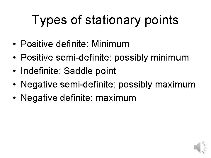 Types of stationary points • • • Positive definite: Minimum Positive semi-definite: possibly minimum