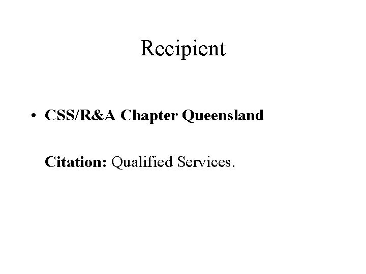 Recipient • CSS/R&A Chapter Queensland Citation: Qualified Services. 