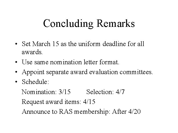 Concluding Remarks • Set March 15 as the uniform deadline for all awards. •