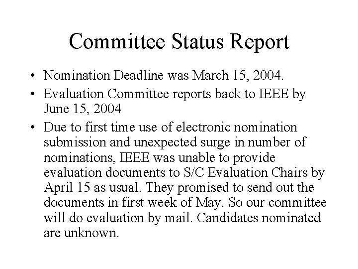 Committee Status Report • Nomination Deadline was March 15, 2004. • Evaluation Committee reports