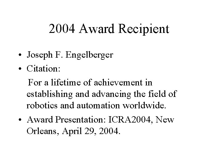 2004 Award Recipient • Joseph F. Engelberger • Citation: For a lifetime of achievement