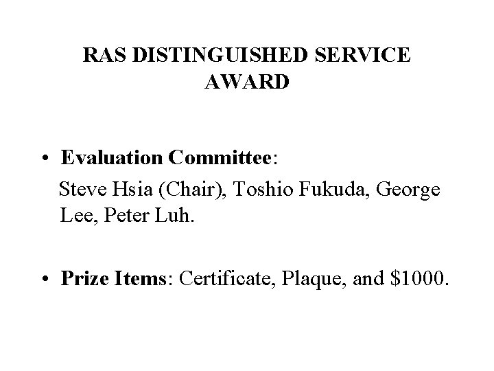 RAS DISTINGUISHED SERVICE AWARD • Evaluation Committee: Steve Hsia (Chair), Toshio Fukuda, George Lee,