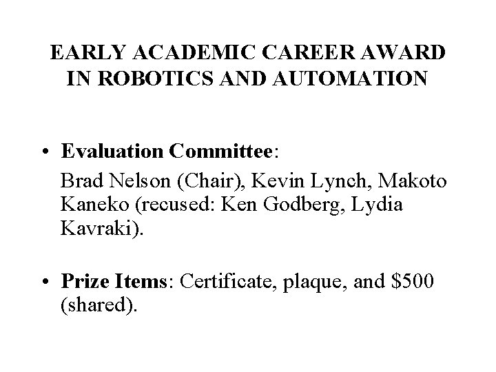 EARLY ACADEMIC CAREER AWARD IN ROBOTICS AND AUTOMATION • Evaluation Committee: Brad Nelson (Chair), EARLY ACADEMIC CAREER AWARD IN ROBOTICS AND AUTOMATION • Evaluation Committee: Brad Nelson (Chair),
