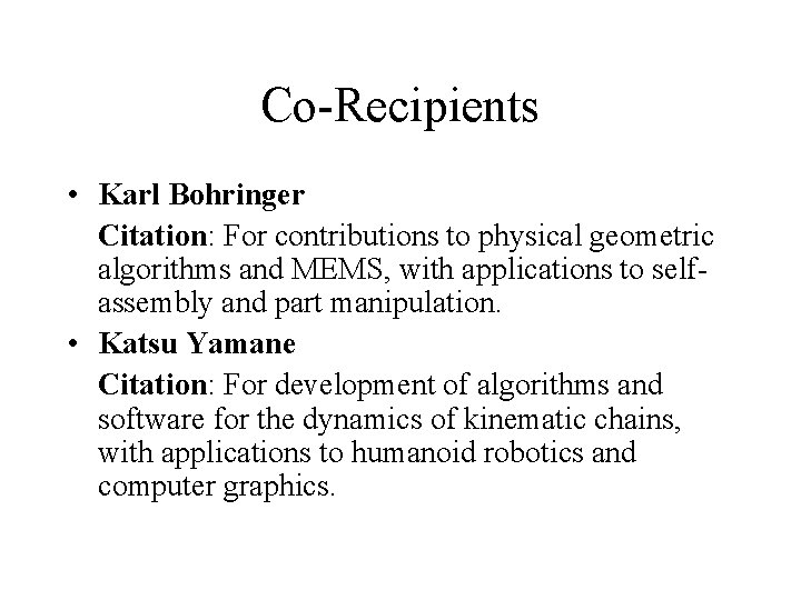 Co-Recipients • Karl Bohringer Citation: For contributions to physical geometric algorithms and MEMS, with