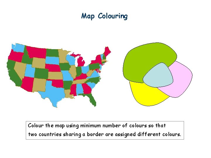 Map Colouring Colour the map using minimum number of colours so that two countries