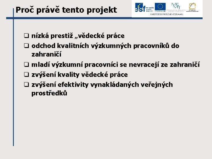 Proč právě tento projekt q nízká prestiž „vědecké práce q odchod kvalitních výzkumných pracovníků