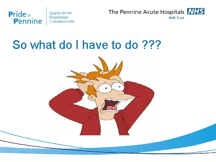 So what do I have to do ? ? ? 