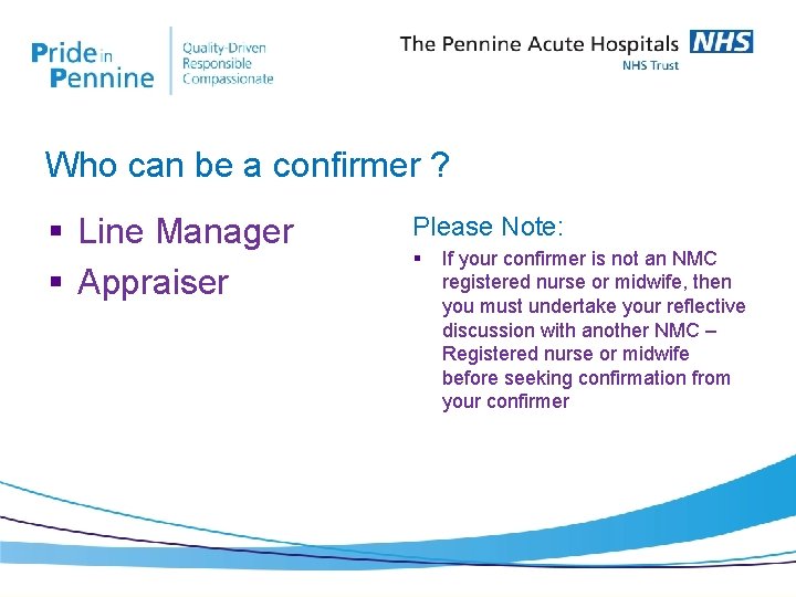 Who can be a confirmer ? § Line Manager § Appraiser Please Note: §