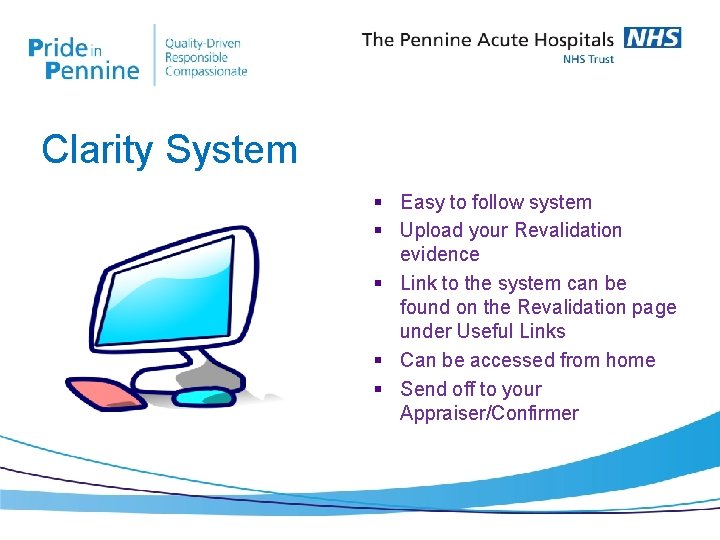 Clarity System § Easy to follow system § Upload your Revalidation evidence § Link