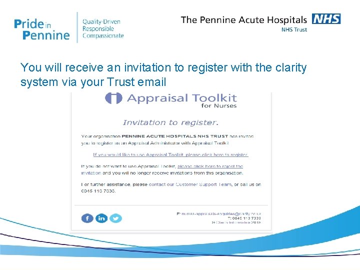 You will receive an invitation to register with the clarity system via your Trust
