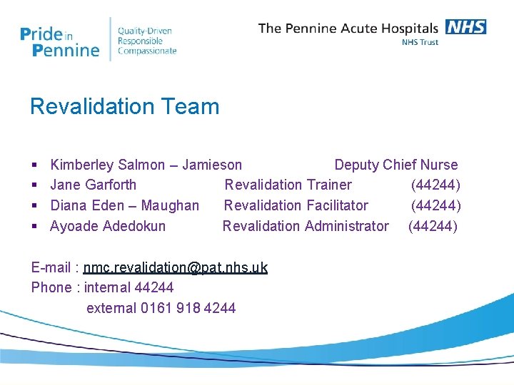 Revalidation Team § § Kimberley Salmon – Jamieson Deputy Chief Nurse Jane Garforth Revalidation