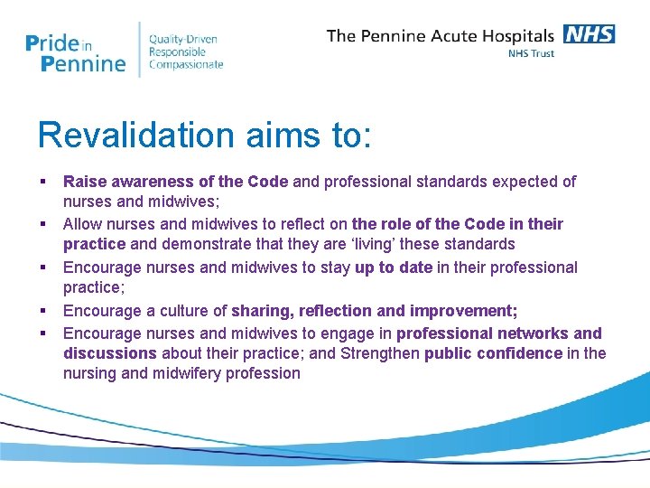 Revalidation aims to: § § § Raise awareness of the Code and professional standards