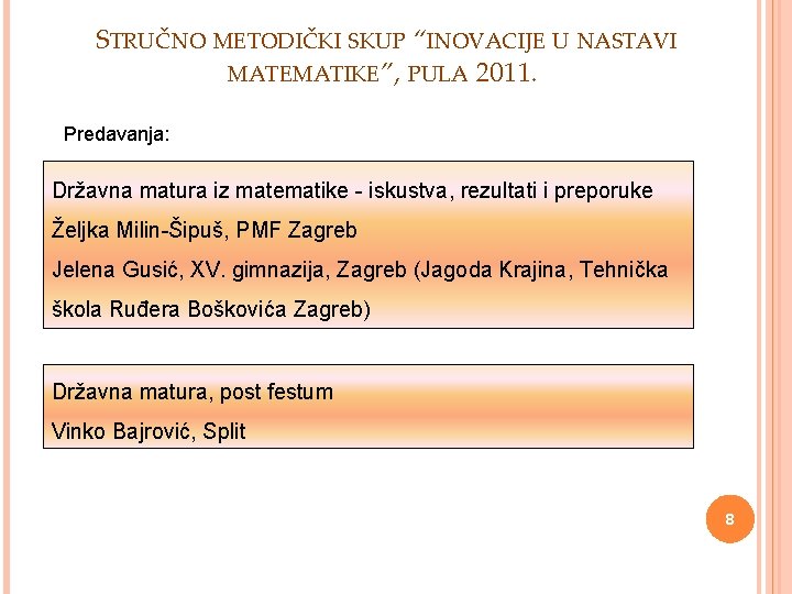 STRUČNO METODIČKI SKUP “INOVACIJE U NASTAVI MATEMATIKE”, PULA 2011. Predavanja: Državna matura iz matematike