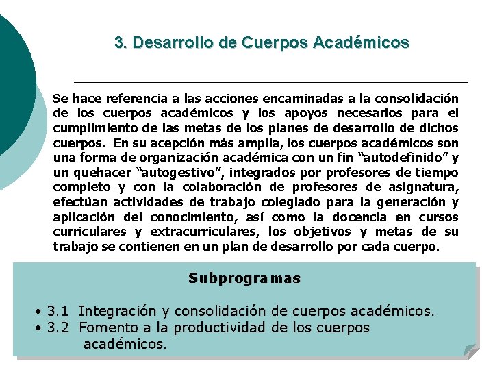 3. Desarrollo de Cuerpos Académicos Se hace referencia a las acciones encaminadas a la