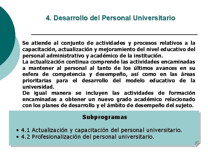 4. Desarrollo del Personal Universitario Se atiende al conjunto de actividades y procesos relativos