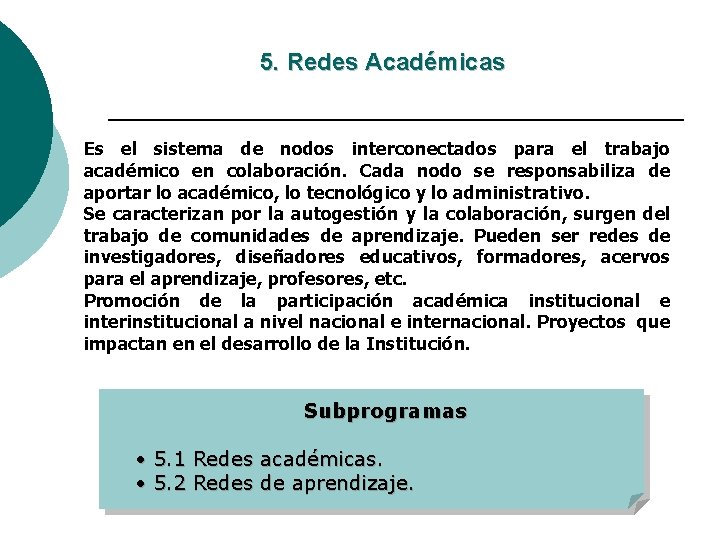 5. Redes Académicas Es el sistema de nodos interconectados para el trabajo académico en