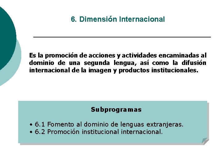 6. Dimensión Internacional Es la promoción de acciones y actividades encaminadas al dominio de