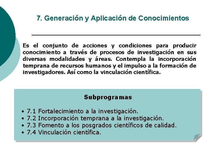 7. Generación y Aplicación de Conocimientos Es el conjunto de acciones y condiciones para