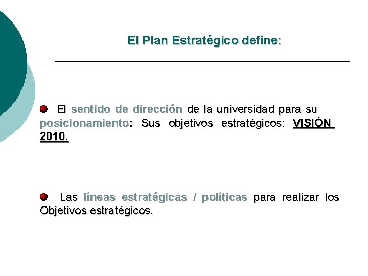 El Plan Estratégico define: El sentido de dirección de la universidad para su posicionamiento: