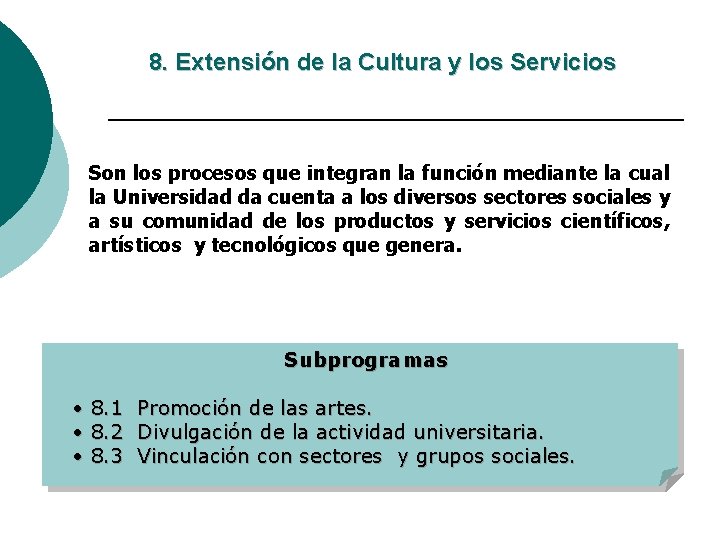 8. Extensión de la Cultura y los Servicios Son los procesos que integran la