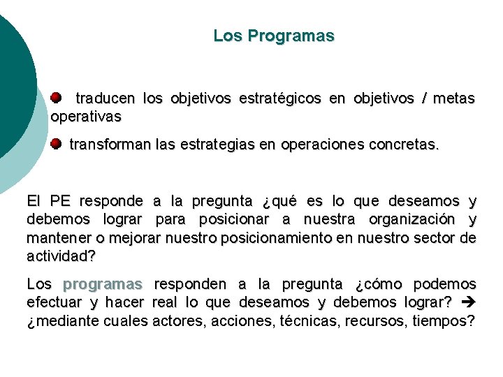 Los Programas traducen los objetivos estratégicos en objetivos / metas operativas transforman las estrategias