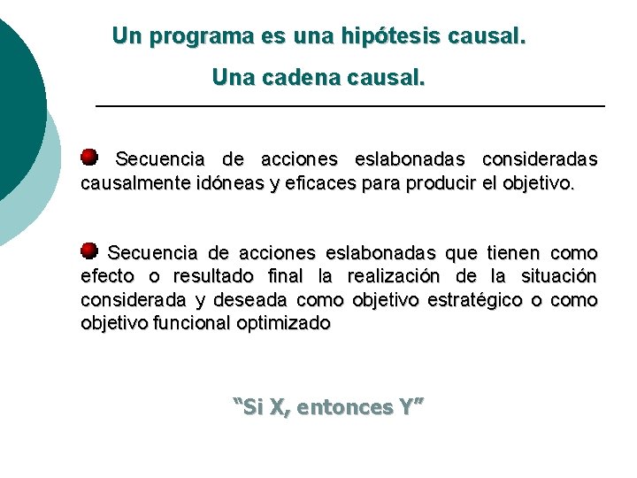 Un programa es una hipótesis causal. Una cadena causal. Secuencia de acciones eslabonadas consideradas