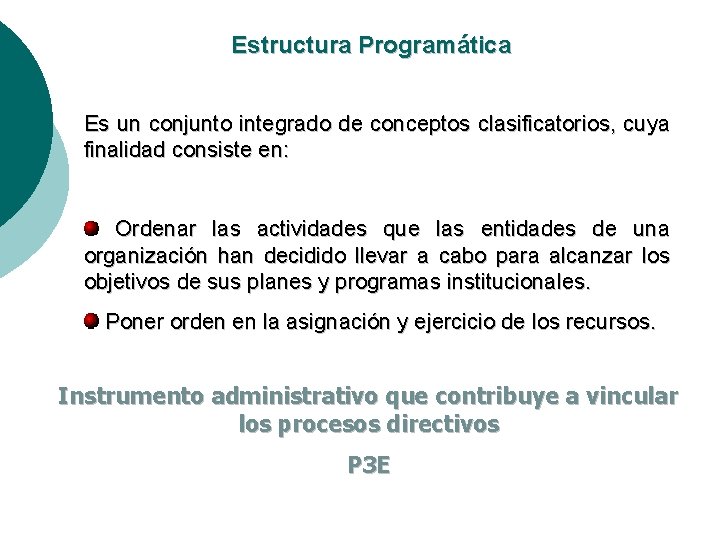 Estructura Programática Es un conjunto integrado de conceptos clasificatorios, cuya finalidad consiste en: Ordenar