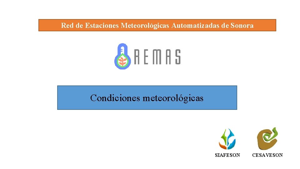 Red de Estaciones Meteorológicas Automatizadas de Sonora Condiciones meteorológicas SIAFESON CESAVESON 