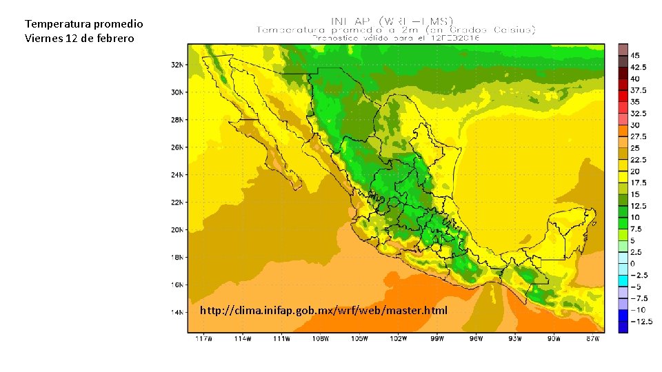 Temperatura promedio Viernes 12 de febrero http: //clima. inifap. gob. mx/wrf/web/master. html 