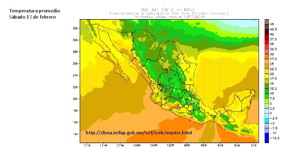 Temperatura promedio Sábado 13 de febrero http: //clima. inifap. gob. mx/wrf/web/master. html 