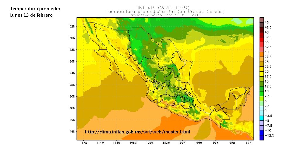 Temperatura promedio Lunes 15 de febrero http: //clima. inifap. gob. mx/wrf/web/master. html 