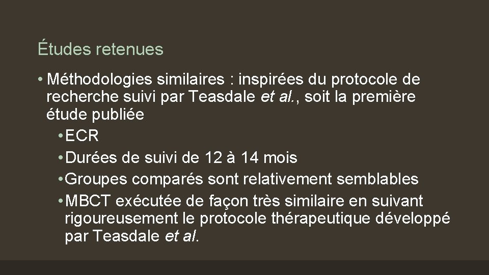 Études retenues • Méthodologies similaires : inspirées du protocole de recherche suivi par Teasdale