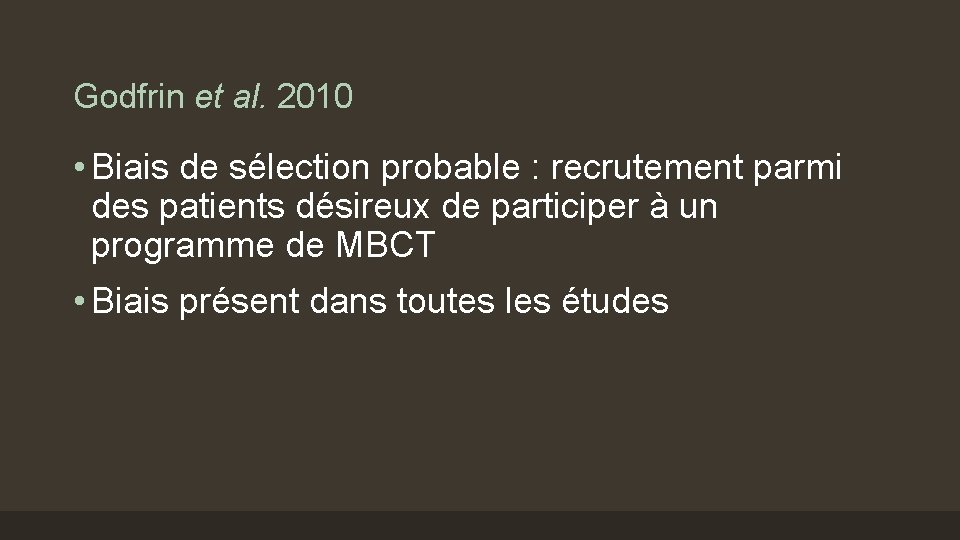 Godfrin et al. 2010 • Biais de sélection probable : recrutement parmi des patients