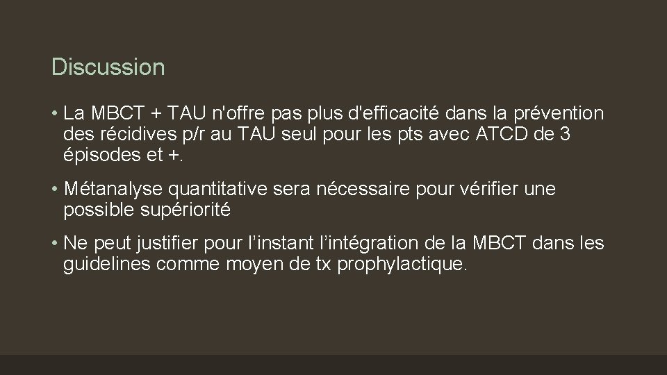 Discussion • La MBCT + TAU n'offre pas plus d'efficacité dans la prévention des