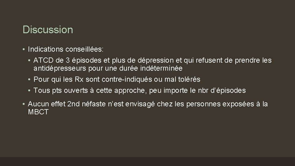 Discussion • Indications conseillées: • ATCD de 3 épisodes et plus de dépression et