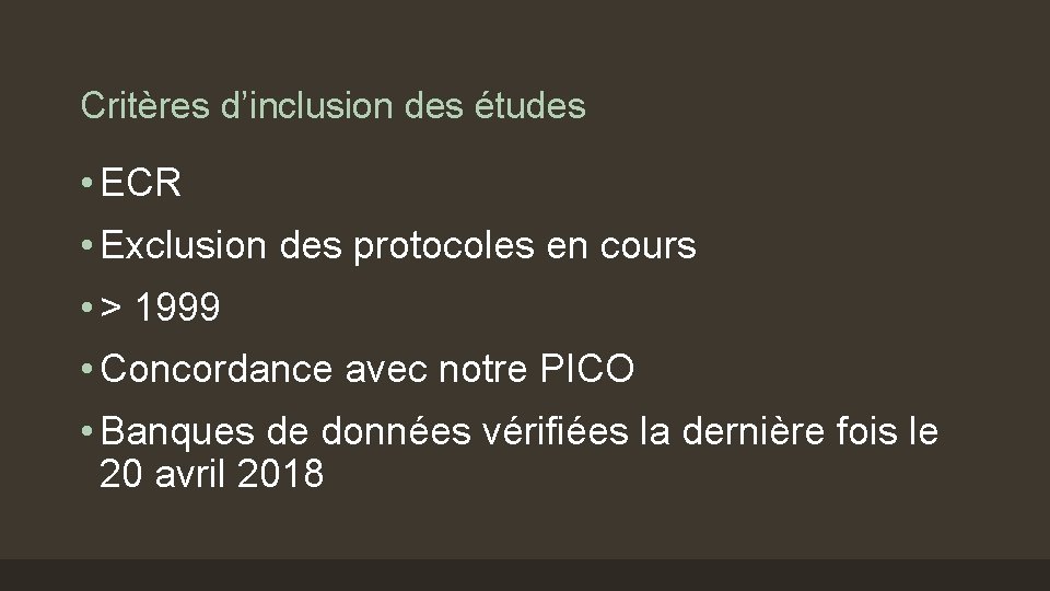 Critères d’inclusion des études • ECR • Exclusion des protocoles en cours • >