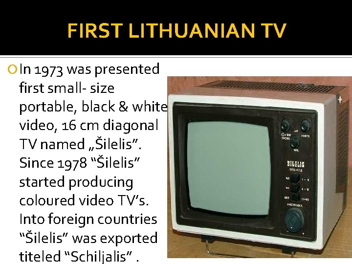 FIRST LITHUANIAN TV In 1973 was presented first small- size portable, black & white