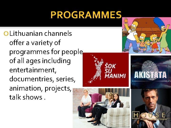 PROGRAMMES Lithuanian channels offer a variety of programmes for people of all ages including