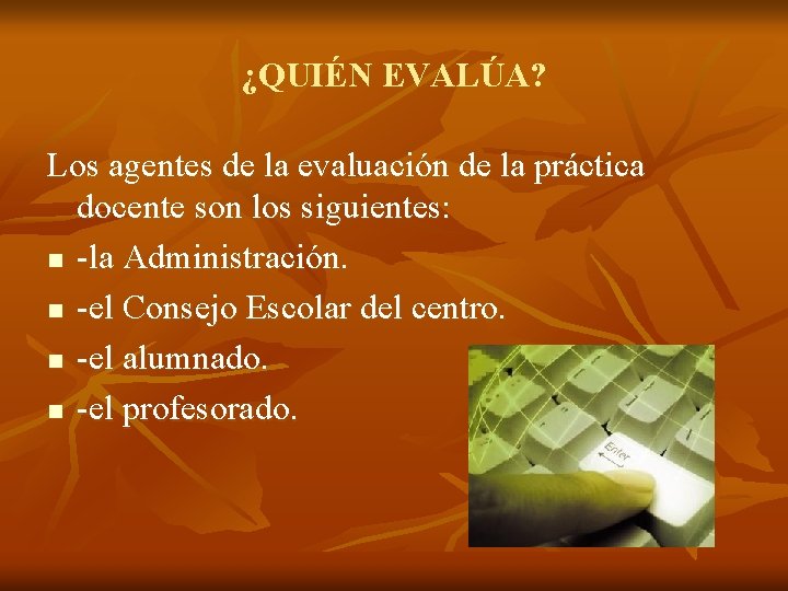 ¿QUIÉN EVALÚA? Los agentes de la evaluación de la práctica docente son los siguientes: