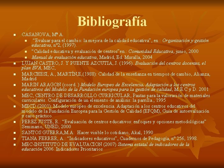 Bibliografía n n n n n CASANOVA, Mª A. n “Evaluar para el cambio: